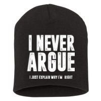 I Never Argue I Just Explain Why Im Right Short Acrylic Beanie