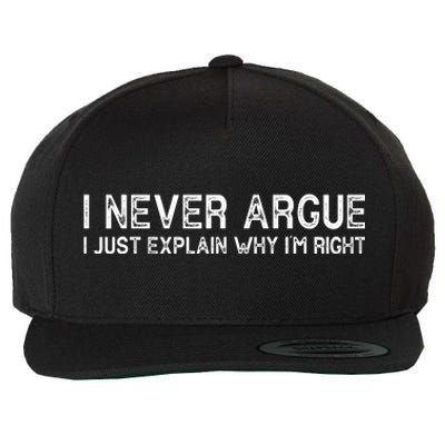 I Never Argue I Just Explain Why I'm Right Wool Snapback Cap