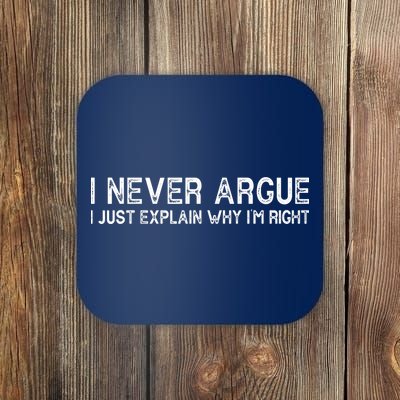 I Never Argue I Just Explain Why I'm Right Coaster