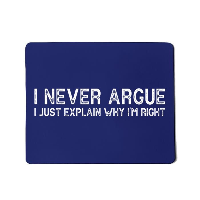 I Never Argue I Just Explain Why I'm Right Mousepad