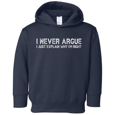 I Never Argue I Just Explain Why I'm Right Toddler Hoodie