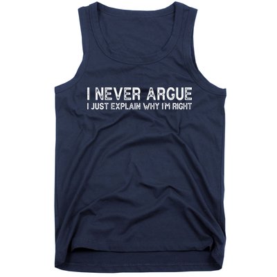 I Never Argue I Just Explain Why I'm Right Tank Top