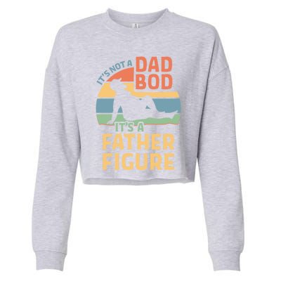 It's Not A Dad Bod It's A Father Figure Gift Cropped Pullover Crew