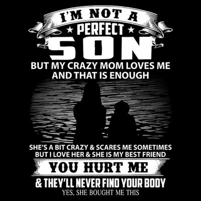 IM Not A Perfect Son But My Mom Loves Me And That Is Enough T-Shirt