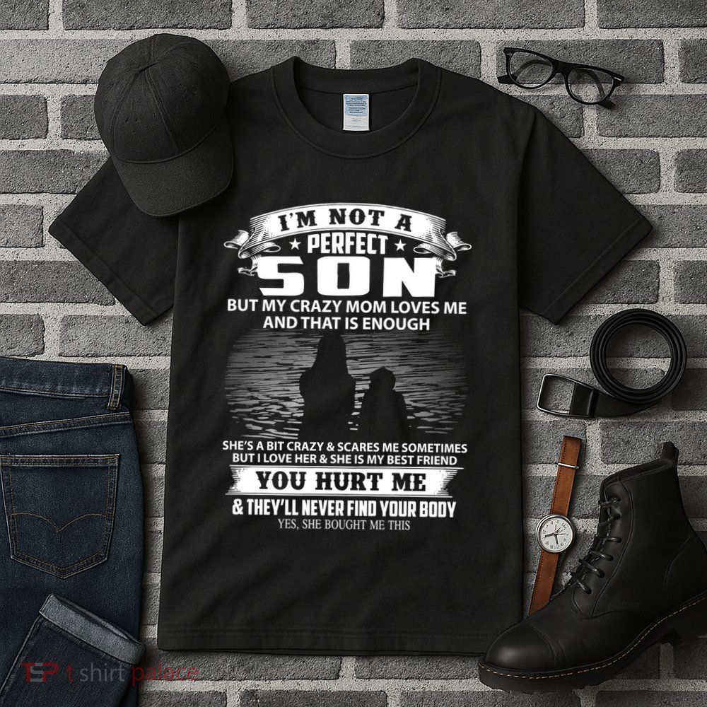 IM Not A Perfect Son But My Mom Loves Me And That Is Enough Tall T-Shirt