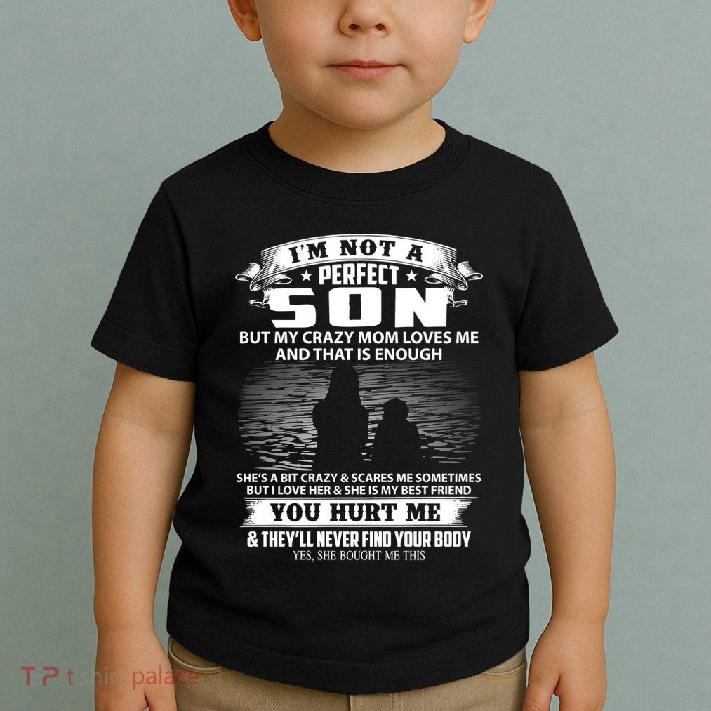 IM Not A Perfect Son But My Mom Loves Me And That Is Enough Toddler T-Shirt