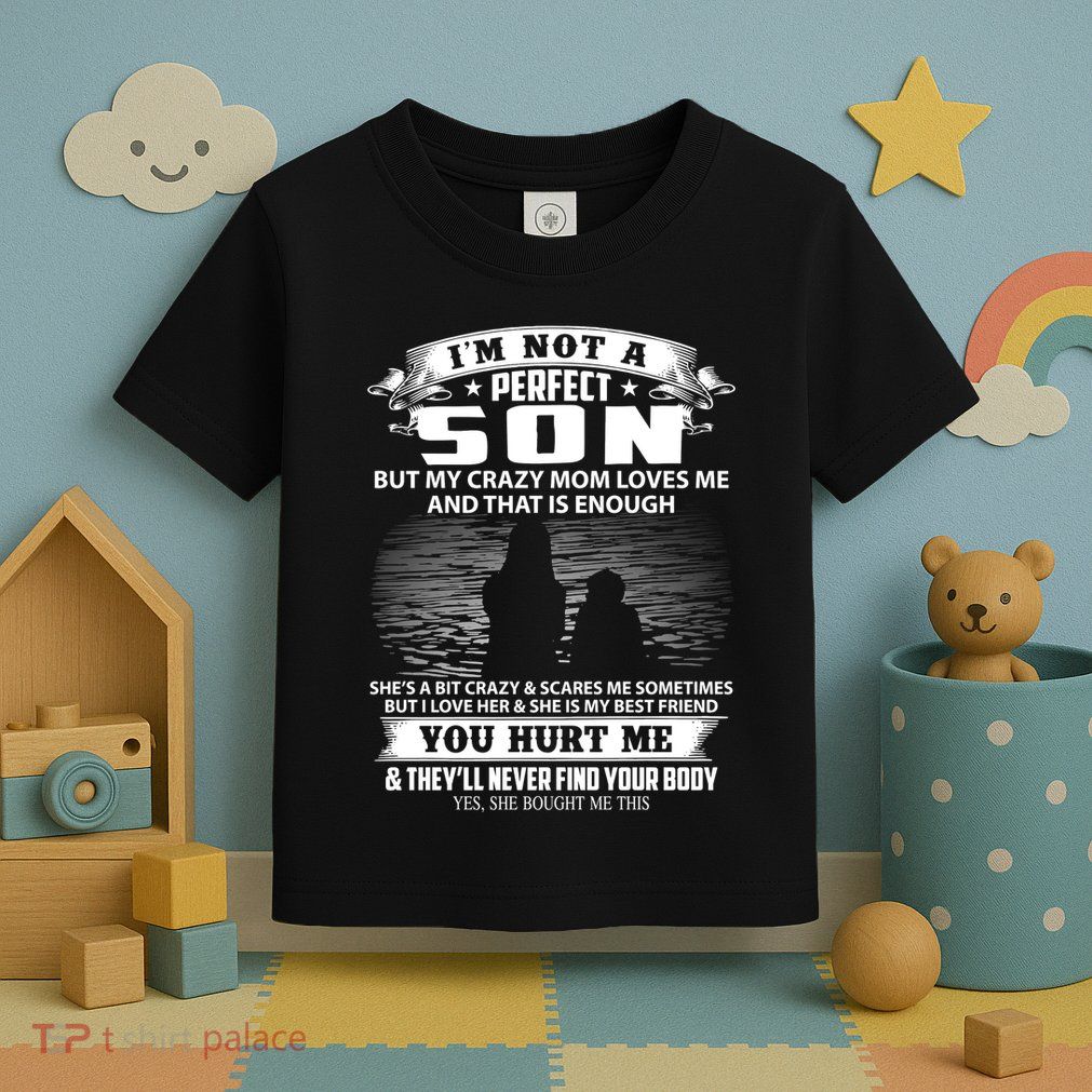 IM Not A Perfect Son But My Mom Loves Me And That Is Enough Toddler T-Shirt