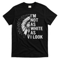 I'm Not As White As I Look Native Pride T-Shirt