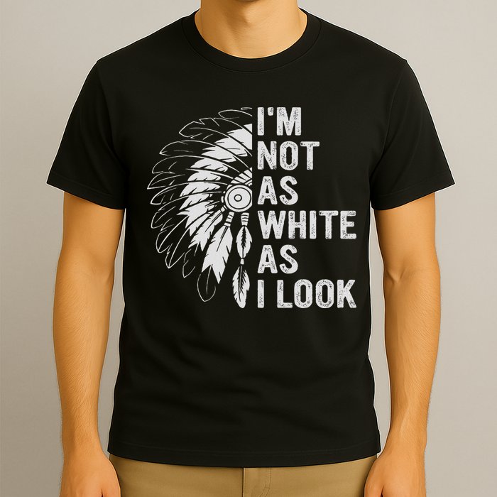 I'm Not As White As I Look Native Pride T-Shirt