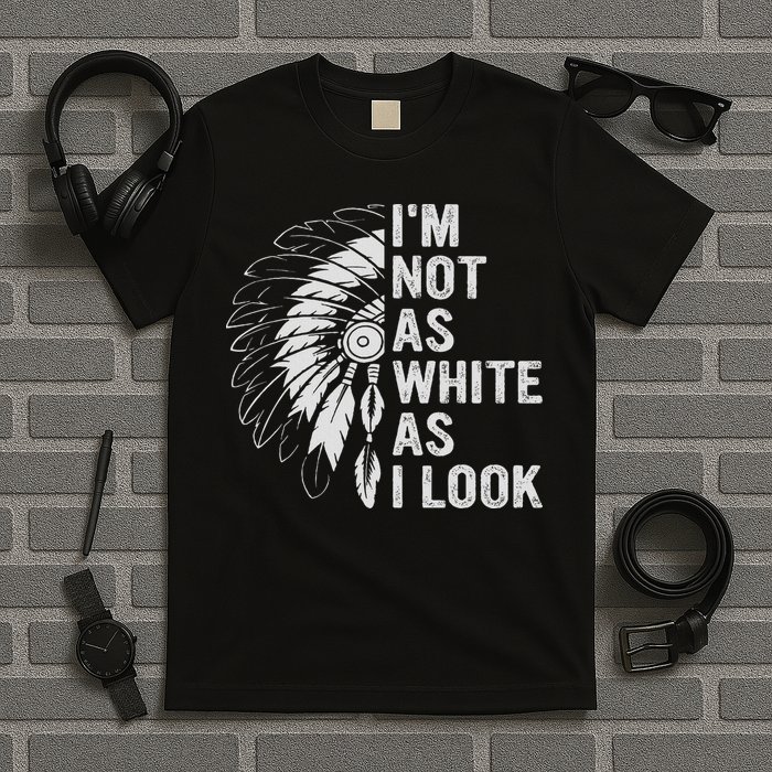 I'm Not As White As I Look Native Pride T-Shirt