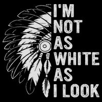 I'm Not As White As I Look Native Pride T-Shirt