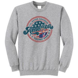 Ill Never Abandon America Patriotic Logo Donald Trump 2024 Tall Sweatshirt