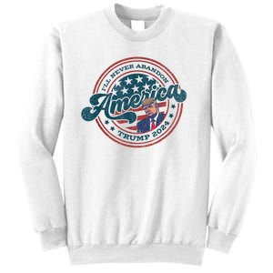 Ill Never Abandon America Patriotic Logo Donald Trump 2024 Sweatshirt