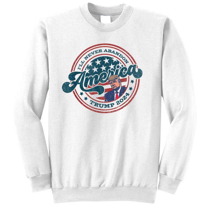 Ill Never Abandon America Patriotic Logo Donald Trump 2024 Sweatshirt