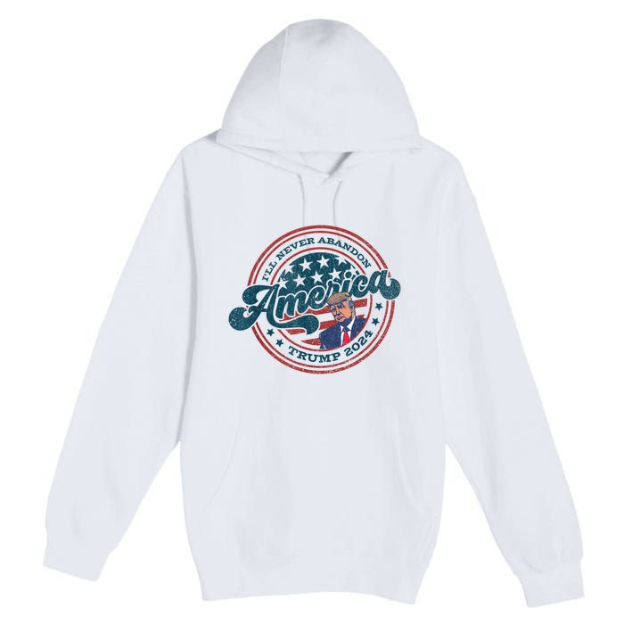 Ill Never Abandon America Patriotic Logo Donald Trump 2024 Premium Pullover Hoodie