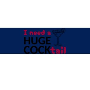 I Need A Huge Cocktail Funny Adult Humor Drinking Bumper Sticker