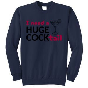 I Need A Huge Cocktail Funny Adult Humor Drinking Tall Sweatshirt