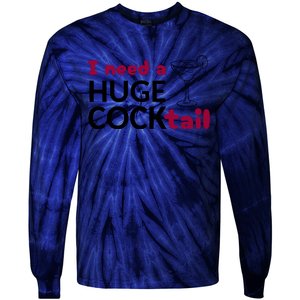 I Need A Huge Cocktail Funny Adult Humor Drinking Tie-Dye Long Sleeve Shirt