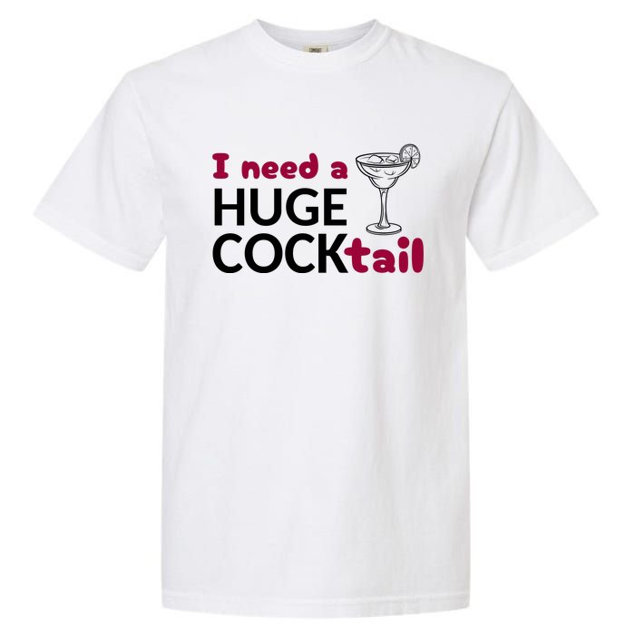 I Need A Huge Cocktail Funny Adult Humor Drinking Garment-Dyed Heavyweight T-Shirt