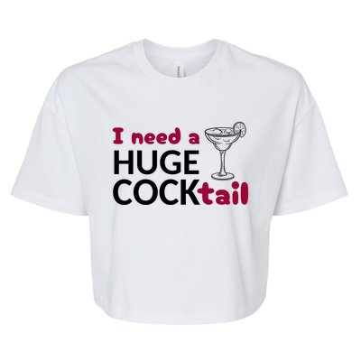 I Need A Huge Cocktail Funny Adult Humor Drinking Bella+Canvas Jersey Crop Tee