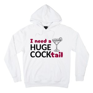 I Need A Huge Cocktail Funny Adult Humor Drinking Hoodie