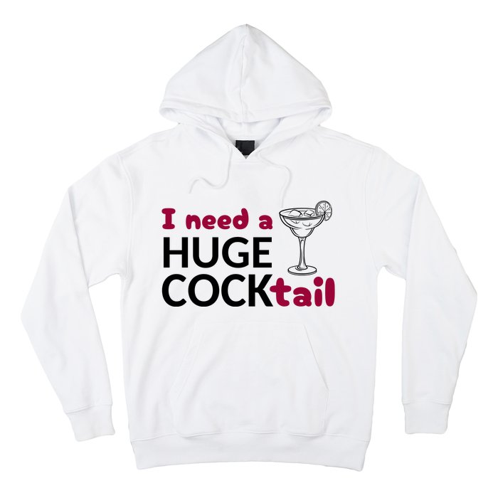 I Need A Huge Cocktail Funny Adult Humor Drinking Hoodie