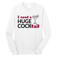 I Need A Huge Cocktail Funny Adult Humor Drinking Long Sleeve Shirt