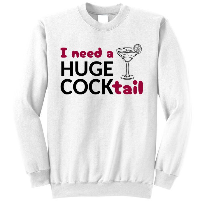 I Need A Huge Cocktail Funny Adult Humor Drinking Sweatshirt