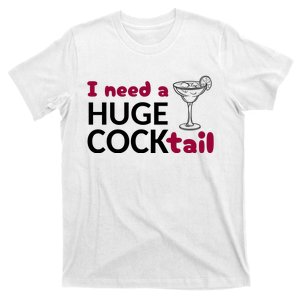 I Need A Huge Cocktail Funny Adult Humor Drinking T-Shirt