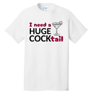 I Need A Huge Cocktail Funny Adult Humor Drinking Tall T-Shirt