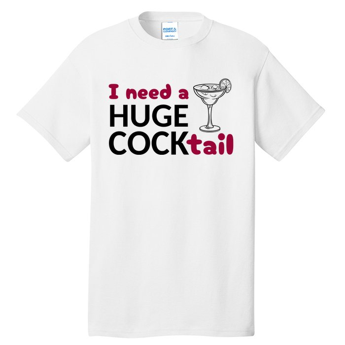 I Need A Huge Cocktail Funny Adult Humor Drinking Tall T-Shirt