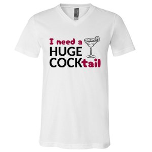 I Need A Huge Cocktail Funny Adult Humor Drinking V-Neck T-Shirt