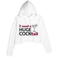 I Need A Huge Cocktail Funny Adult Humor Drinking Crop Fleece Hoodie