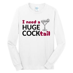 I Need A Huge Cocktail Funny Adult Humor Drinking Tall Long Sleeve T-Shirt