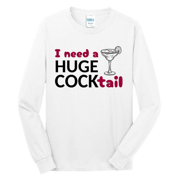 I Need A Huge Cocktail Funny Adult Humor Drinking Tall Long Sleeve T-Shirt