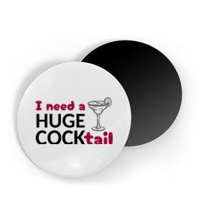 I Need A Huge Cocktail Funny Adult Humor Drinking Magnet