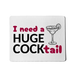 I Need A Huge Cocktail Funny Adult Humor Drinking Mousepad