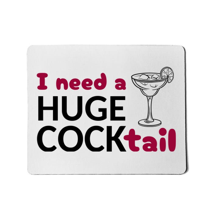 I Need A Huge Cocktail Funny Adult Humor Drinking Mousepad