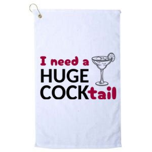 I Need A Huge Cocktail Funny Adult Humor Drinking Platinum Collection Golf Towel