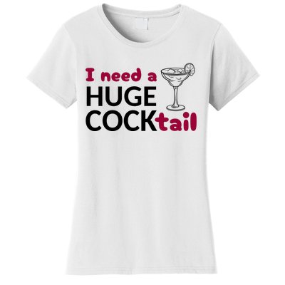 I Need A Huge Cocktail Funny Adult Humor Drinking Women's T-Shirt