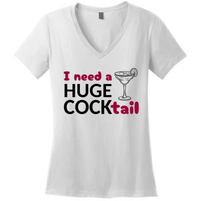 I Need A Huge Cocktail Funny Adult Humor Drinking Women's V-Neck T-Shirt