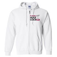 I Need A Huge Cocktail Funny Adult Humor Drinking Full Zip Hoodie