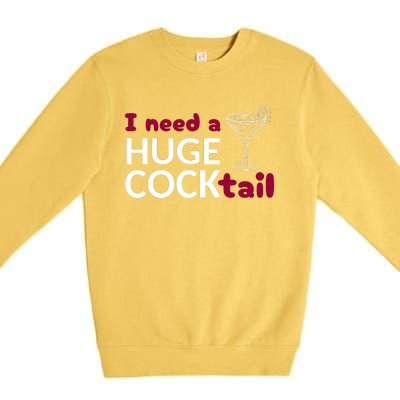 I Need A Huge Cocktail Premium Crewneck Sweatshirt