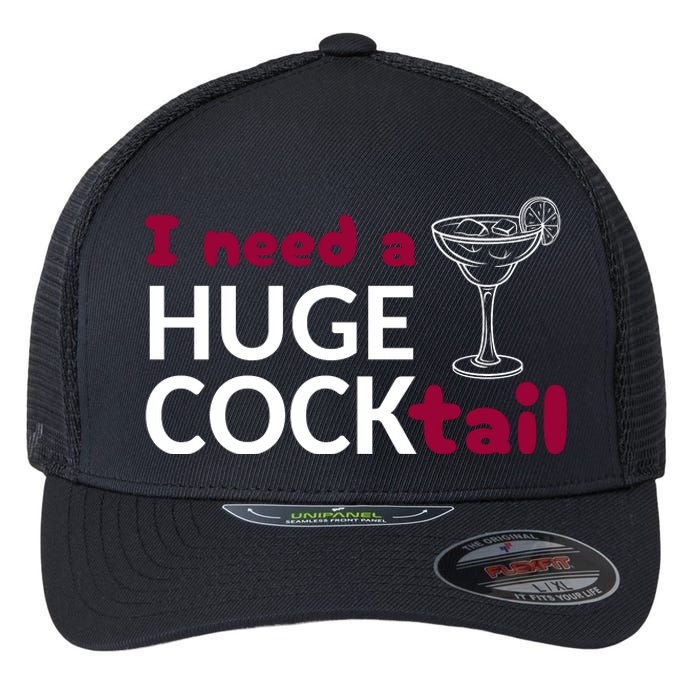 I Need A Huge Cocktail Flexfit Unipanel Trucker Cap