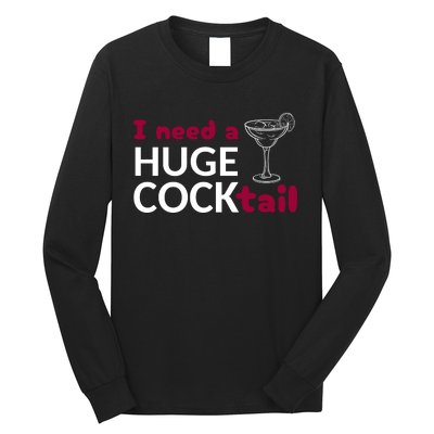 I Need A Huge Cocktail Long Sleeve Shirt