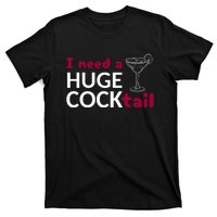 I Need A Huge Cocktail T-Shirt