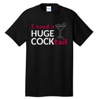 I Need A Huge Cocktail Tall T-Shirt