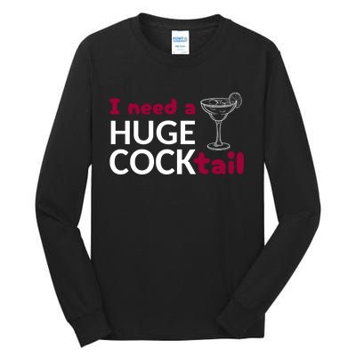 I Need A Huge Cocktail Tall Long Sleeve T-Shirt