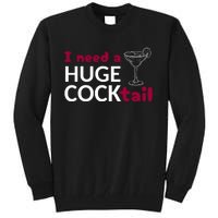 I Need A Huge Cocktail Tall Sweatshirt