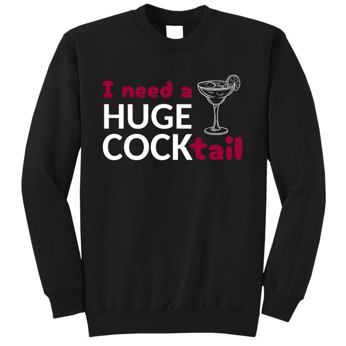 I Need A Huge Cocktail Tall Sweatshirt